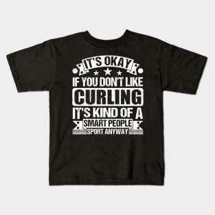 It's Okay If You Don't Like Curling It's Kind Of A Smart People Sports Anyway Curling Lover Kids T-Shirt